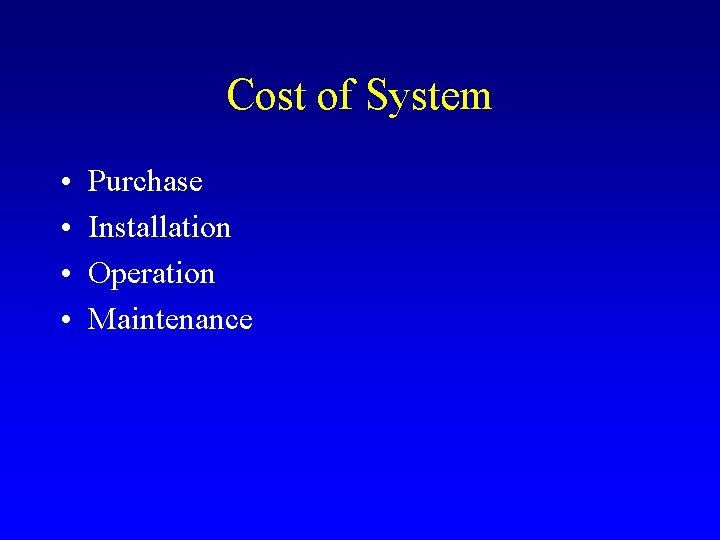 Cost of System • • Purchase Installation Operation Maintenance 