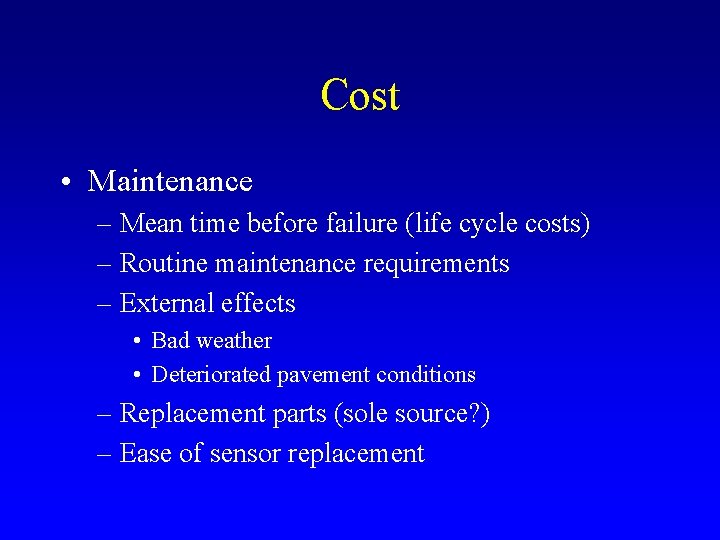 Cost • Maintenance – Mean time before failure (life cycle costs) – Routine maintenance