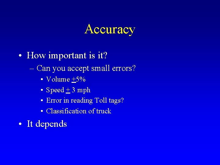 Accuracy • How important is it? – Can you accept small errors? • •