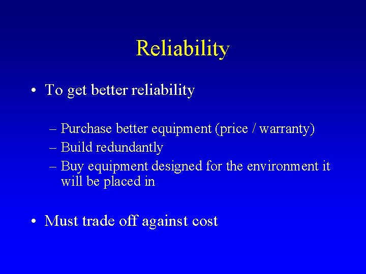 Reliability • To get better reliability – Purchase better equipment (price / warranty) –