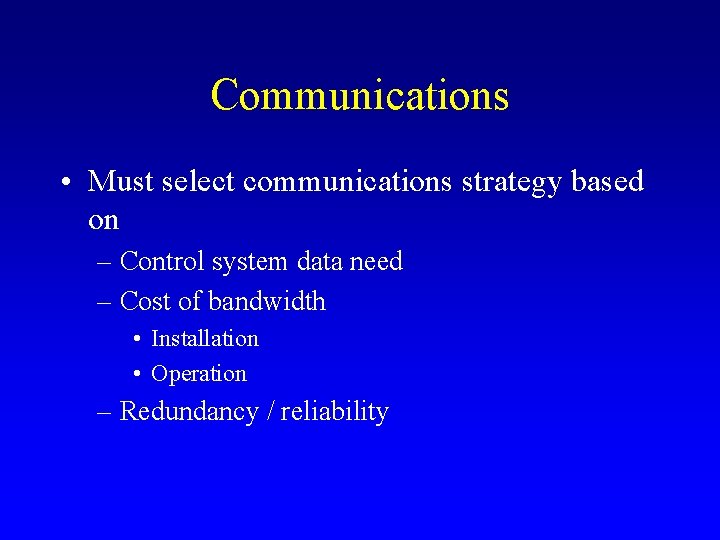 Communications • Must select communications strategy based on – Control system data need –