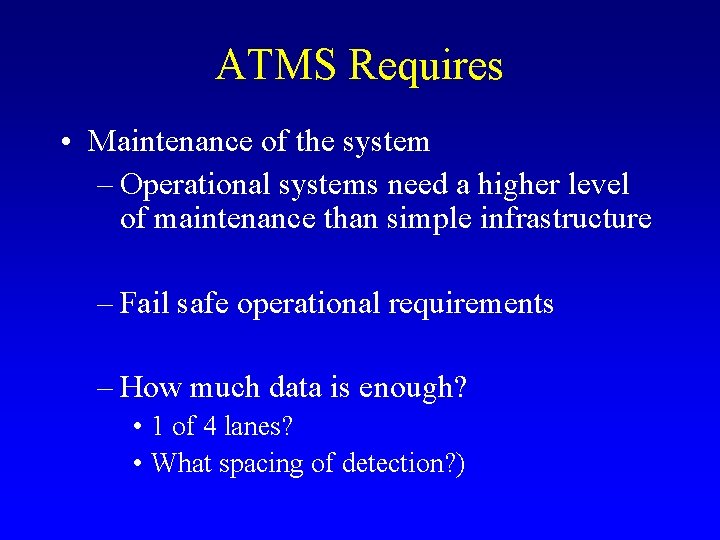 ATMS Requires • Maintenance of the system – Operational systems need a higher level