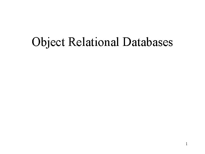 Object Relational Databases 1 