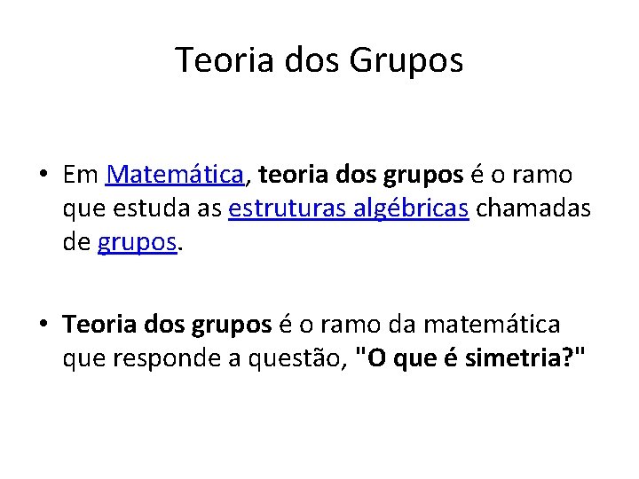 Teoria dos Grupos • Em Matemática, teoria dos grupos é o ramo que estuda