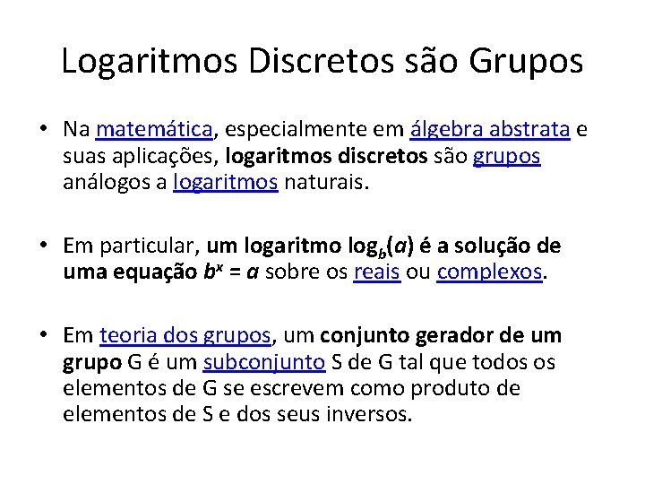 Logaritmos Discretos são Grupos • Na matemática, especialmente em álgebra abstrata e suas aplicações,