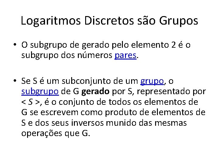 Logaritmos Discretos são Grupos • O subgrupo de gerado pelo elemento 2 é o