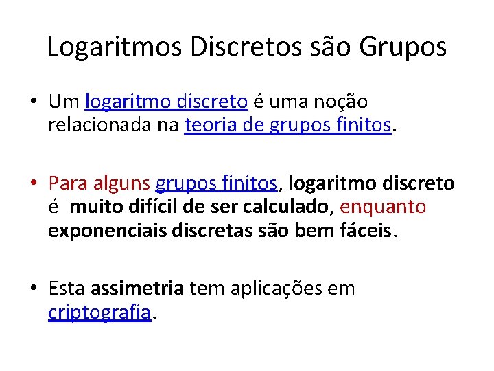 Logaritmos Discretos são Grupos • Um logaritmo discreto é uma noção relacionada na teoria