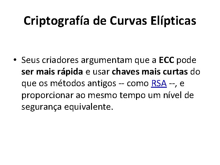 Criptografía de Curvas Elípticas • Seus criadores argumentam que a ECC pode ser mais