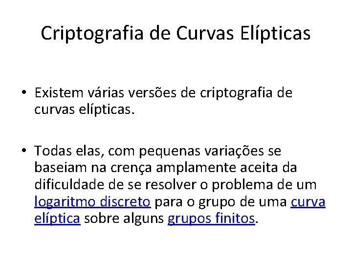 Criptografia de Curvas Elípticas • Existem várias versões de criptografia de curvas elípticas. •