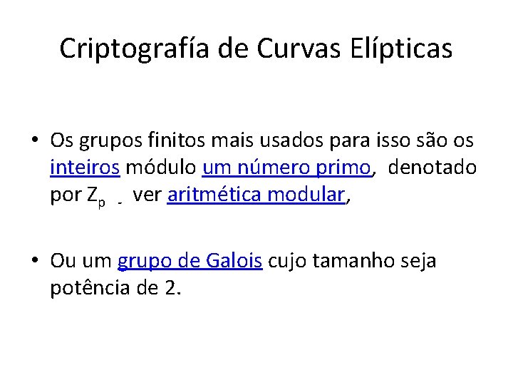 Criptografía de Curvas Elípticas • Os grupos finitos mais usados para isso são os
