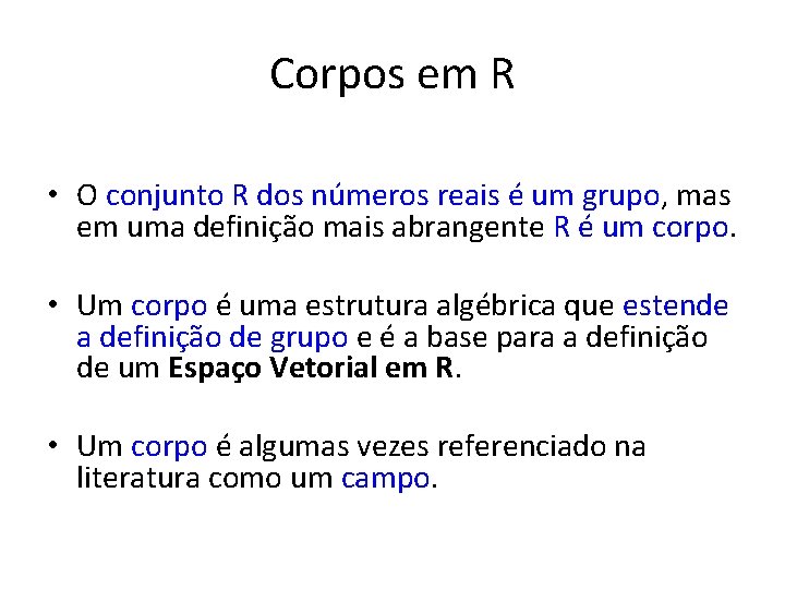 Corpos em R • O conjunto R dos números reais é um grupo, mas