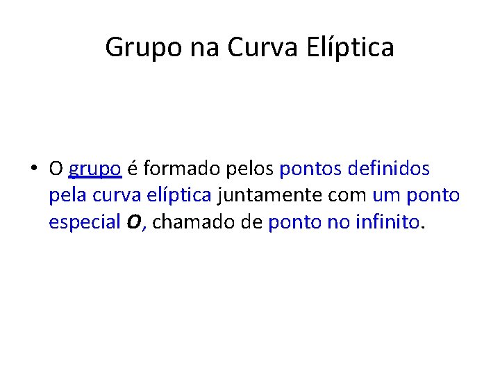 Grupo na Curva Elíptica • O grupo é formado pelos pontos definidos pela curva