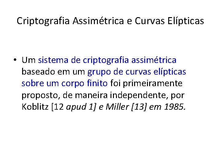 Criptografia Assimétrica e Curvas Elípticas • Um sistema de criptografia assimétrica baseado em um