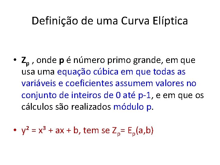 Definição de uma Curva Elíptica • Zp , onde p é número primo grande,