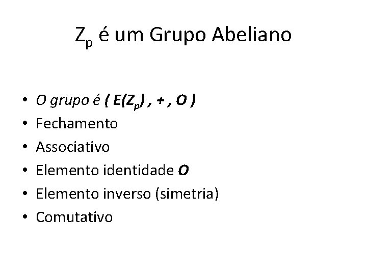Zp é um Grupo Abeliano • • • O grupo é ( E(Zp) ,