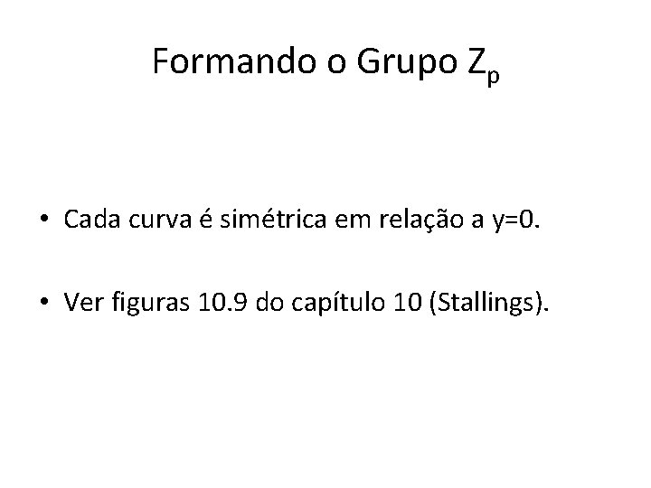 Formando o Grupo Zp • Cada curva é simétrica em relação a y=0. •