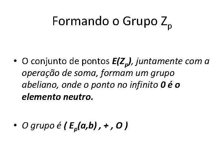 Formando o Grupo Zp • O conjunto de pontos E(Zp), juntamente com a operação