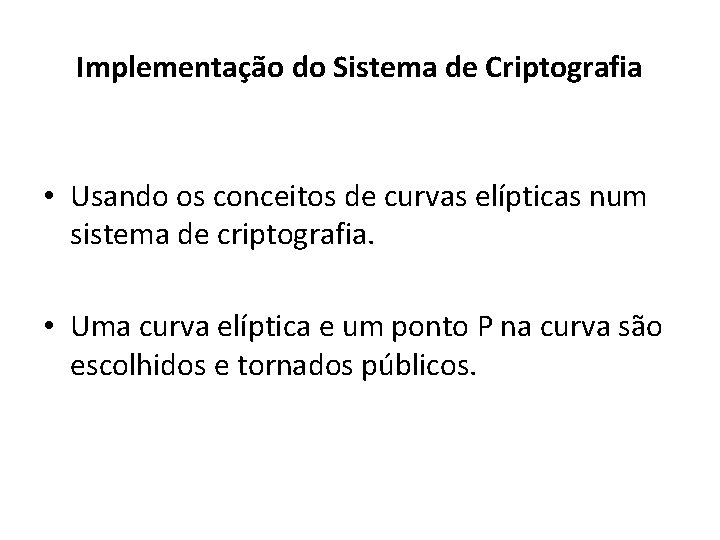 Implementação do Sistema de Criptografia • Usando os conceitos de curvas elípticas num sistema