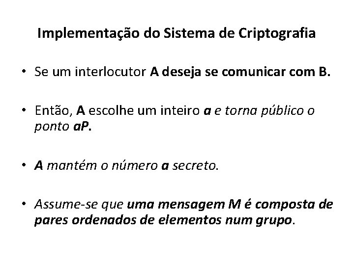 Implementação do Sistema de Criptografia • Se um interlocutor A deseja se comunicar com