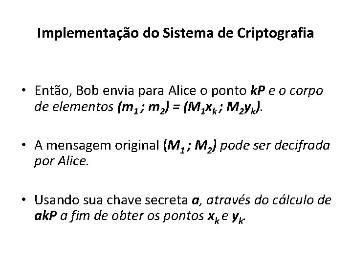 Implementação do Sistema de Criptografia • Então, Bob envia para Alice o ponto k.