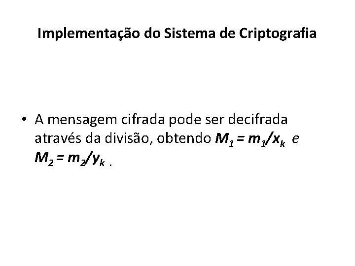 Implementação do Sistema de Criptografia • A mensagem cifrada pode ser decifrada através da