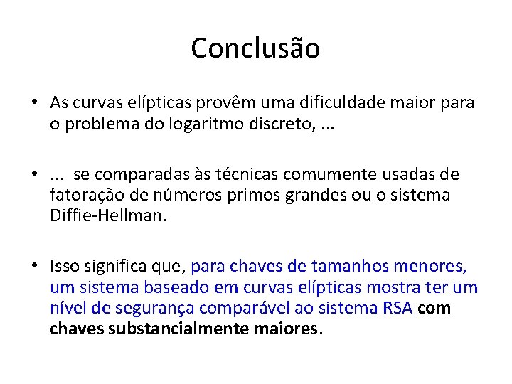 Conclusão • As curvas elípticas provêm uma dificuldade maior para o problema do logaritmo