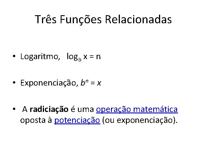 Três Funções Relacionadas • Logaritmo, logb x = n • Exponenciação, bn = x