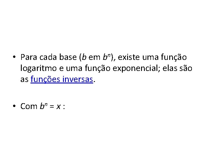  • Para cada base (b em bn), existe uma função logaritmo e uma