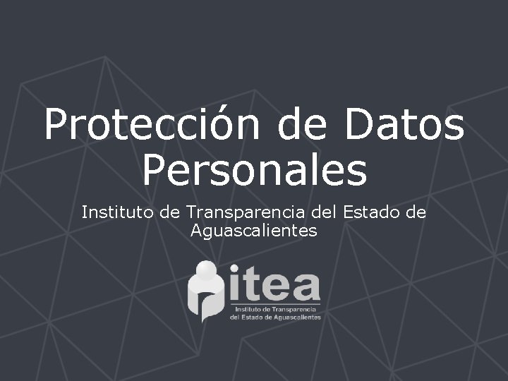 Protección de Datos Personales Instituto de Transparencia del Estado de Aguascalientes 