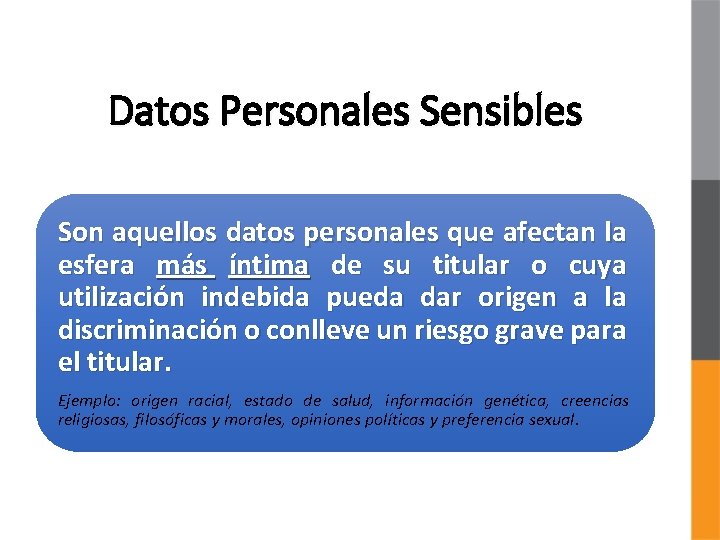 Datos Personales Sensibles Son aquellos datos personales que afectan la esfera más íntima de