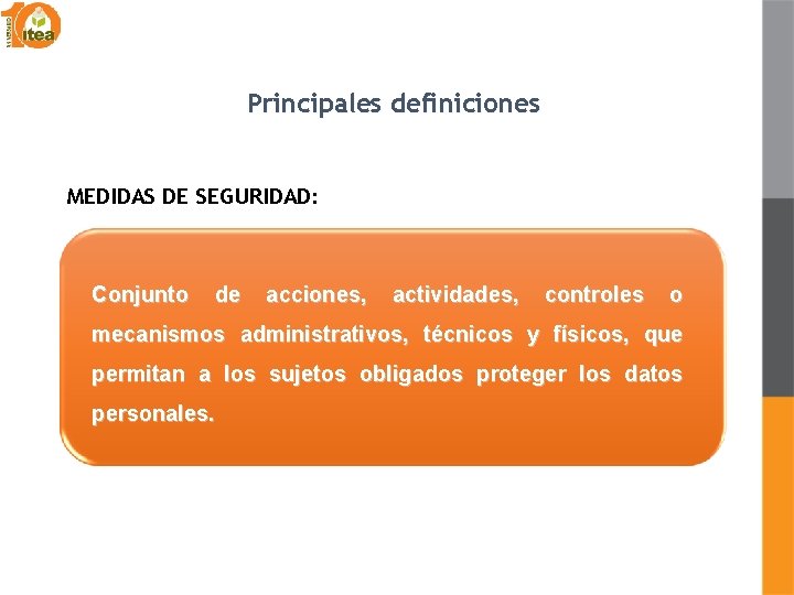 Principales definiciones MEDIDAS DE SEGURIDAD: Conjunto de acciones, actividades, controles o mecanismos administrativos, técnicos