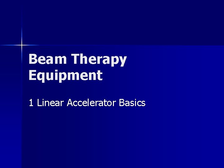Beam Therapy Equipment 1 Linear Accelerator Basics 