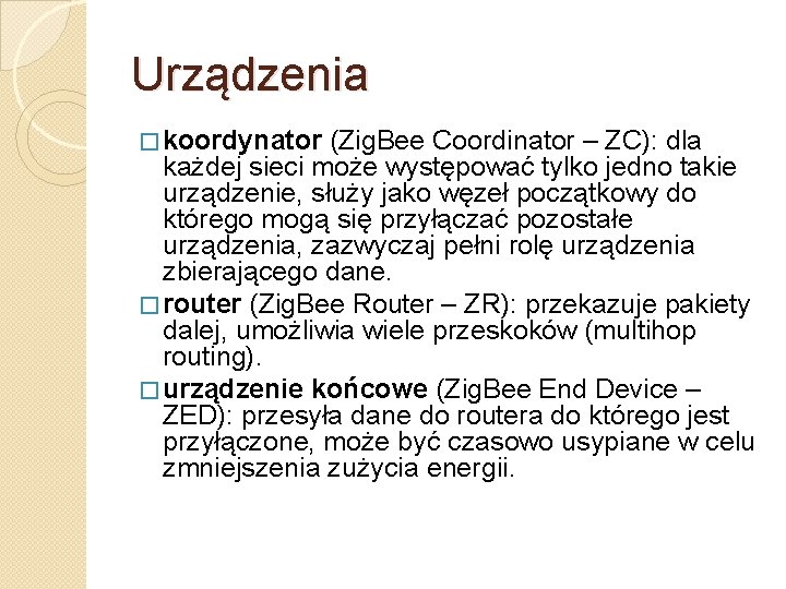 Urządzenia � koordynator (Zig. Bee Coordinator – ZC): dla każdej sieci może występować tylko