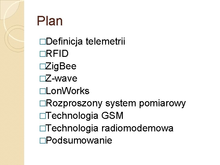 Plan �Definicja telemetrii �RFID �Zig. Bee �Z-wave �Lon. Works �Rozproszony system pomiarowy �Technologia GSM
