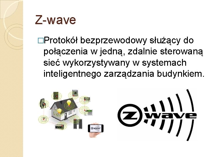 Z-wave �Protokół bezprzewodowy służący do połączenia w jedną, zdalnie sterowaną sieć wykorzystywany w systemach