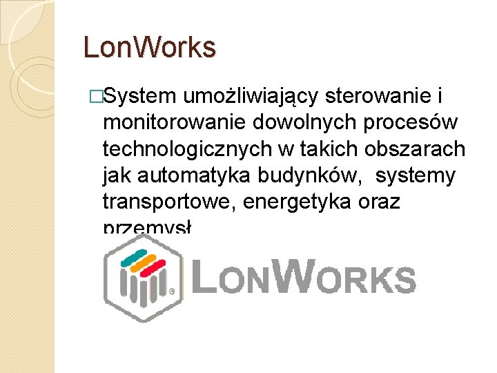 Lon. Works �System umożliwiający sterowanie i monitorowanie dowolnych procesów technologicznych w takich obszarach jak