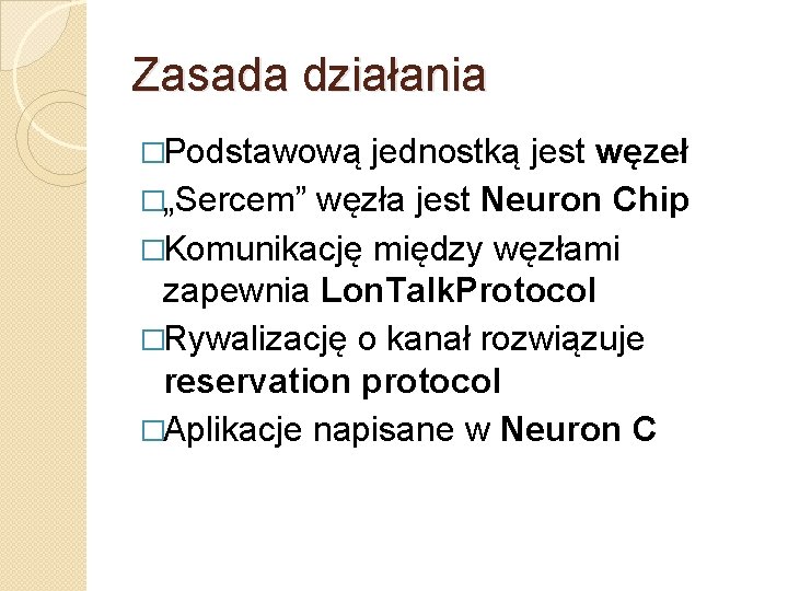 Zasada działania �Podstawową jednostką jest węzeł �„Sercem” węzła jest Neuron Chip �Komunikację między węzłami