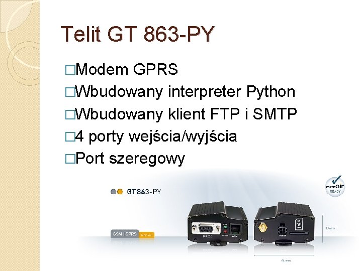 Telit GT 863 -PY �Modem GPRS �Wbudowany interpreter Python �Wbudowany klient FTP i SMTP