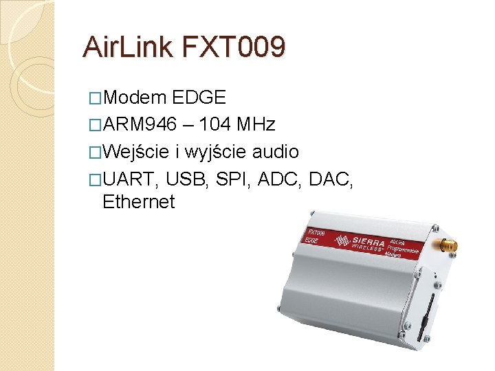 Air. Link FXT 009 �Modem EDGE �ARM 946 – 104 MHz �Wejście i wyjście