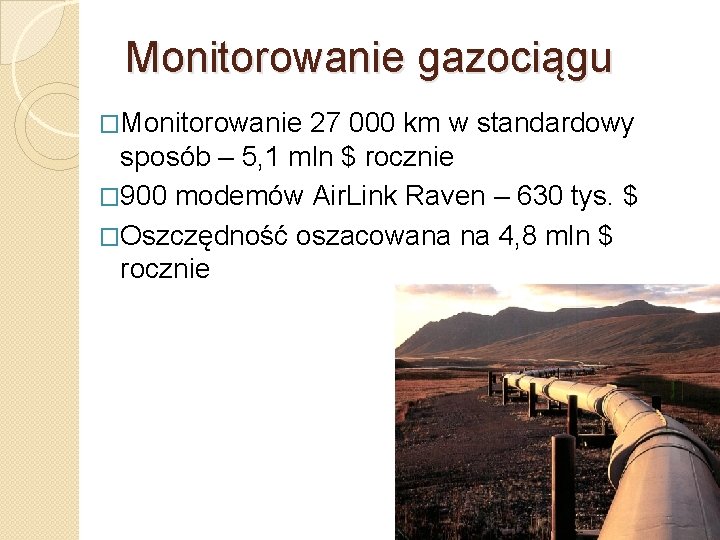 Monitorowanie gazociągu �Monitorowanie 27 000 km w standardowy sposób – 5, 1 mln $