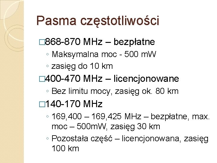 Pasma częstotliwości � 868 -870 MHz – bezpłatne ◦ Maksymalna moc - 500 m.