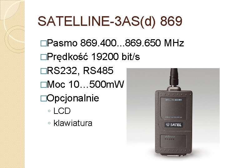 SATELLINE-3 AS(d) 869 �Pasmo 869. 400. . . 869. 650 MHz �Prędkość 19200 bit/s