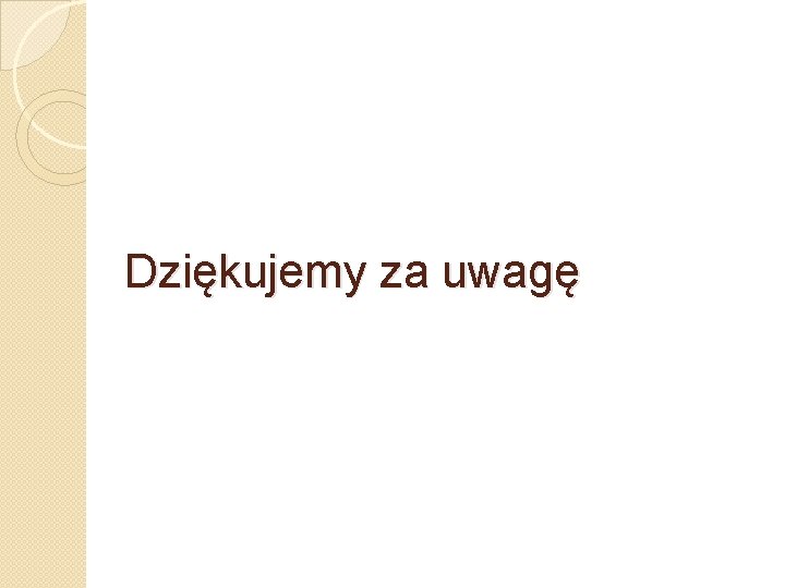 Dziękujemy za uwagę 