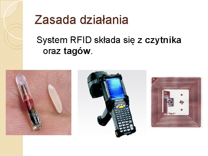 Zasada działania System RFID składa się z czytnika oraz tagów. 