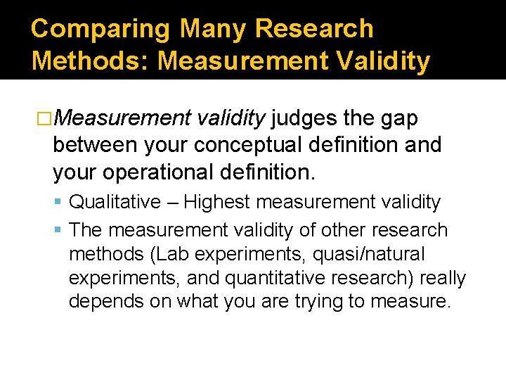 Comparing Many Research Methods: Measurement Validity �Measurement validity judges the gap between your conceptual