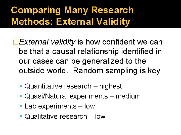 Comparing Many Research Methods: External Validity �External validity is how confident we can be