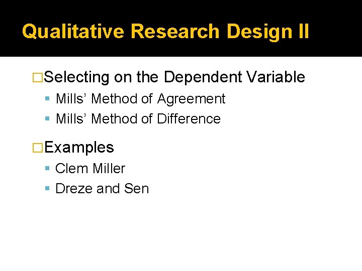 Qualitative Research Design II �Selecting on the Dependent Variable Mills’ Method of Agreement Mills’