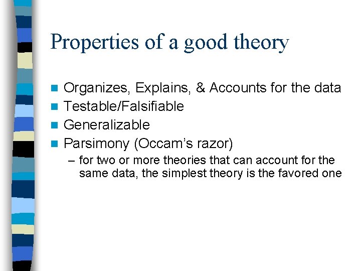 Properties of a good theory Organizes, Explains, & Accounts for the data n Testable/Falsifiable