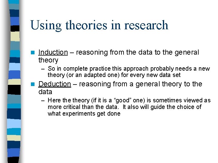 Using theories in research n Induction – reasoning from the data to the general