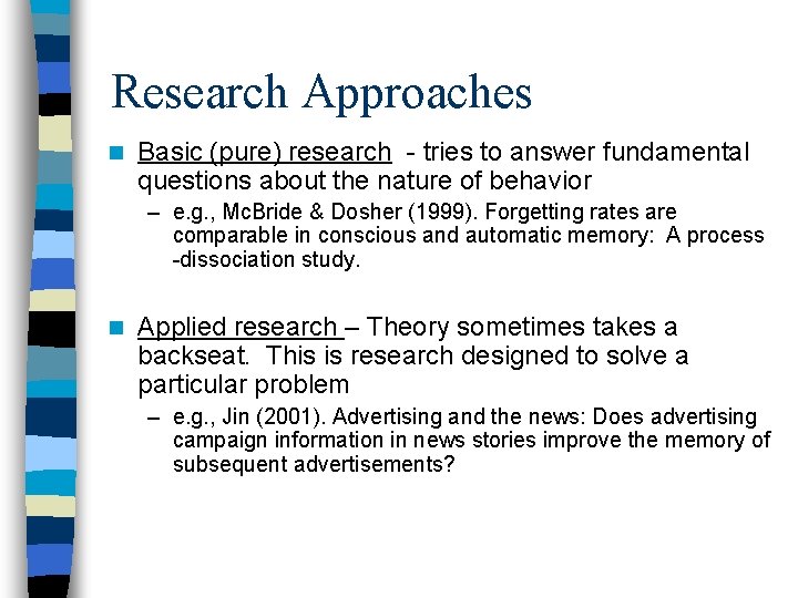 Research Approaches n Basic (pure) research - tries to answer fundamental questions about the
